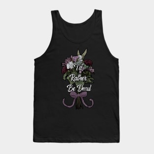 I'd Rather Be Dead Tank Top